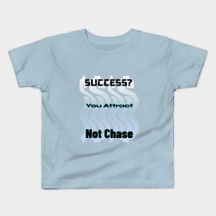 Success? You Attract Not Chase Kids T-Shirt